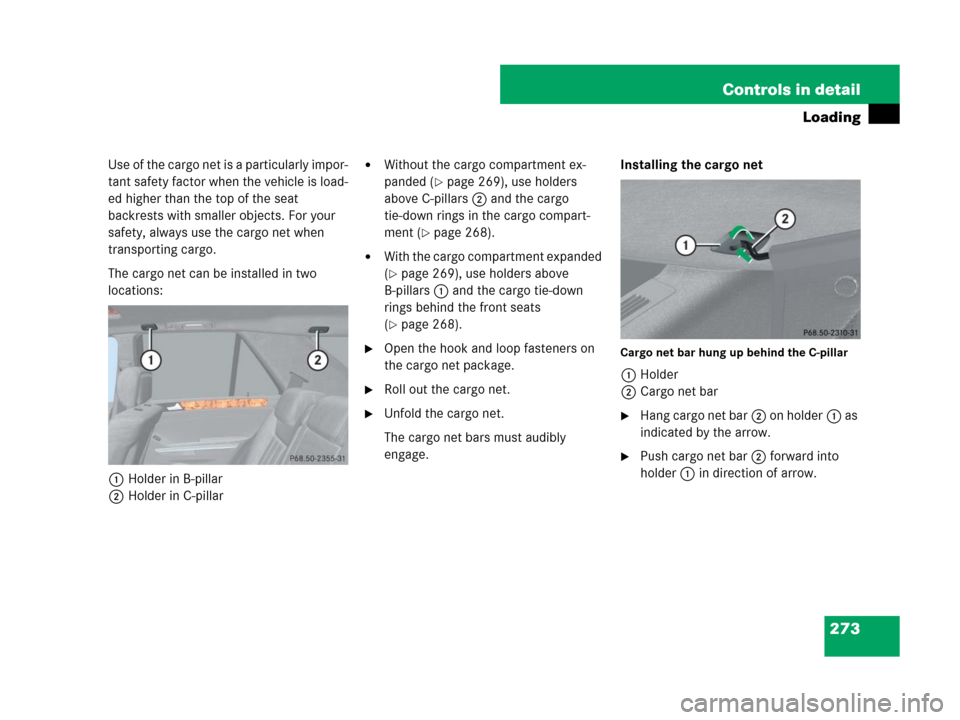 MERCEDES-BENZ ML350 2008 W164 Owners Manual 273 Controls in detail
Loading
Use of the cargo net is a particularly impor-
tant safety factor when the vehicle is load-
ed higher than the top of the seat 
backrests with smaller objects. For your 
