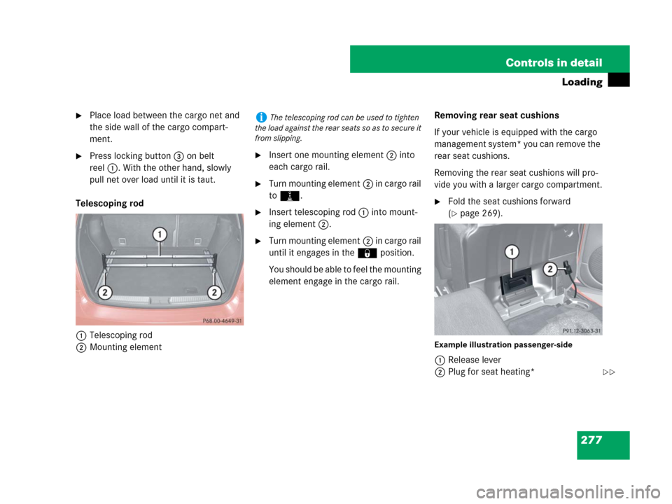 MERCEDES-BENZ ML350 2008 W164 Owners Manual 277 Controls in detail
Loading
Place load between the cargo net and 
the side wall of the cargo compart-
ment.
Press locking button3 on belt 
reel1. With the other hand, slowly 
pull net over load u