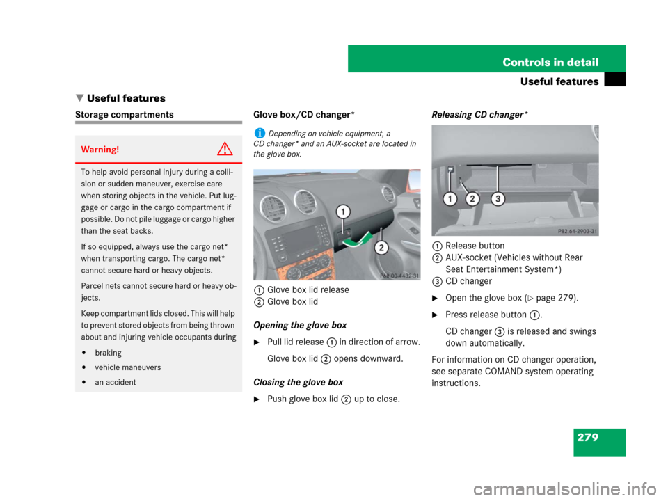 MERCEDES-BENZ ML320 2008 W164 Owners Manual 279 Controls in detail
Useful features
Useful features
Storage compartments Glove box/CD changer*
1Glove box lid release
2Glove box lid
Opening the glove box
Pull lid release1 in direction of arrow.