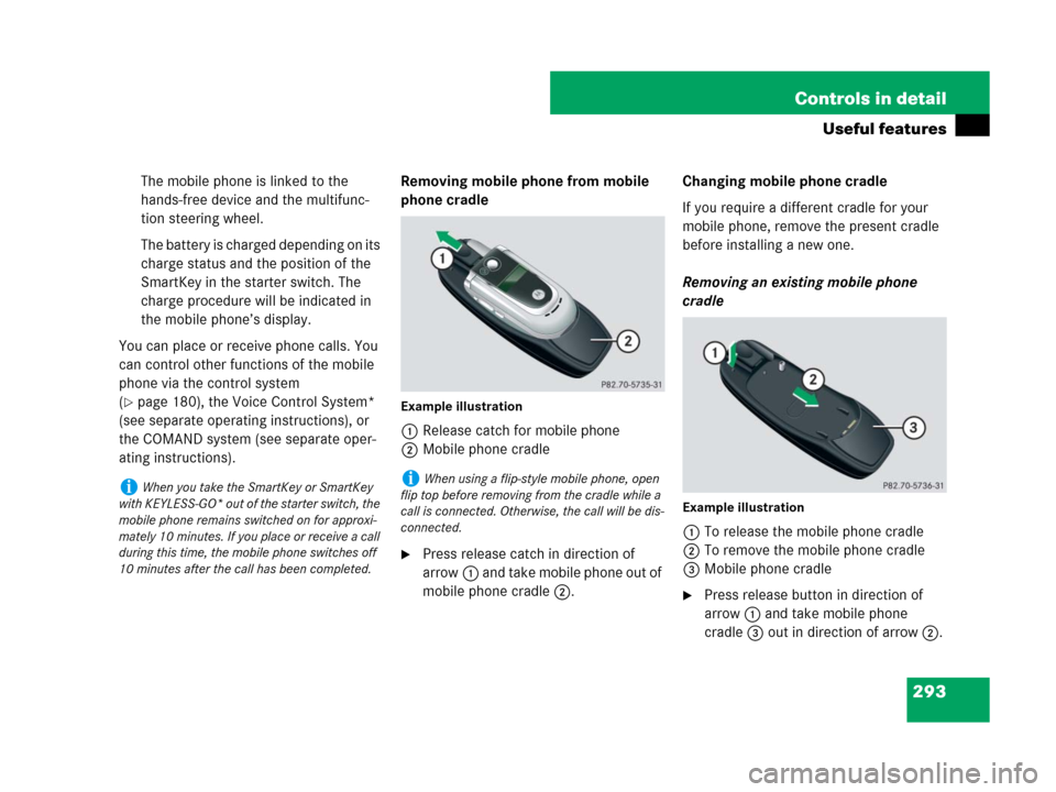 MERCEDES-BENZ ML320 2008 W164 Service Manual 293 Controls in detail
Useful features
The mobile phone is linked to the 
hands-free device and the multifunc-
tion steering wheel.
The battery is charged depending on its 
charge status and the posit