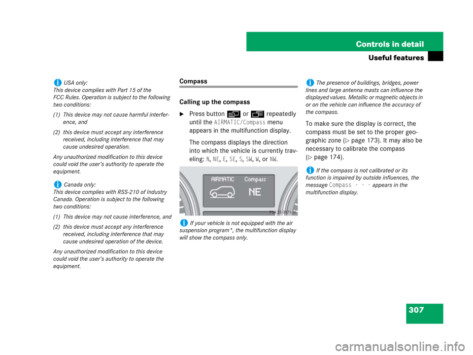 MERCEDES-BENZ ML320 2008 W164 Owners Manual 307 Controls in detail
Useful features
Compass
Calling up the compass
Press buttonè orÿ repeatedly 
until the 
AIRMATIC/Compass menu 
appears in the multifunction display.
The compass displays the 