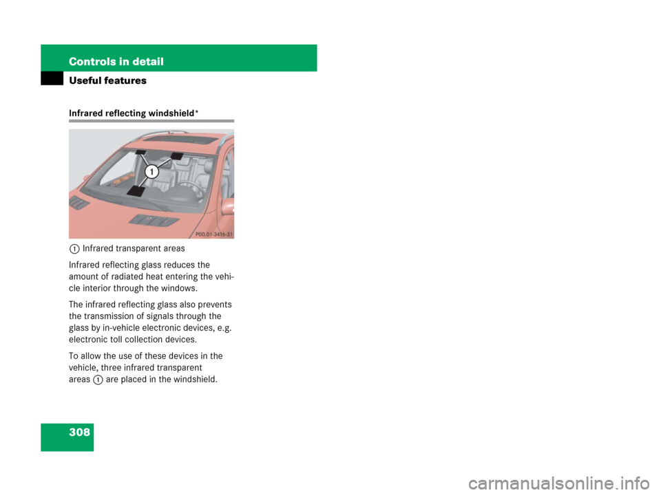 MERCEDES-BENZ ML350 2008 W164 Owners Manual 308 Controls in detail
Useful features
Infrared reflecting windshield*
1Infrared transparent areas
Infrared reflecting glass reduces the 
amount of radiated heat entering the vehi-
cle interior throug