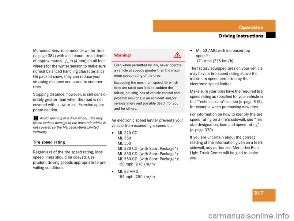 MERCEDES-BENZ ML350 2008 W164 Owners Manual 317 Operation
Driving instructions
Mercedes-Benz recommends winter tires 
(
page 384) with a minimum tread depth 
of approximately 1/6in (4 mm) on all four 
wheels for the winter season to make sure 