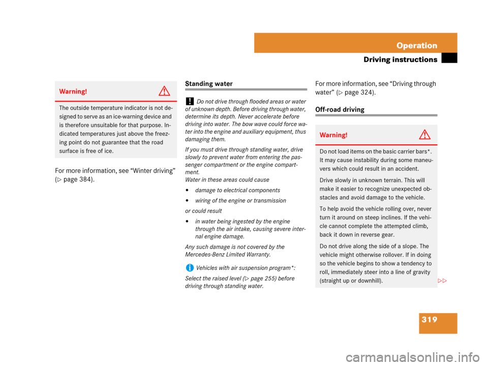 MERCEDES-BENZ ML350 2008 W164 Owners Manual 319 Operation
Driving instructions
For more information, see “Winter driving” 
(
page 384).
Standing waterFor more information, see “Driving through 
water” (
page 324).
Off-road driving
War