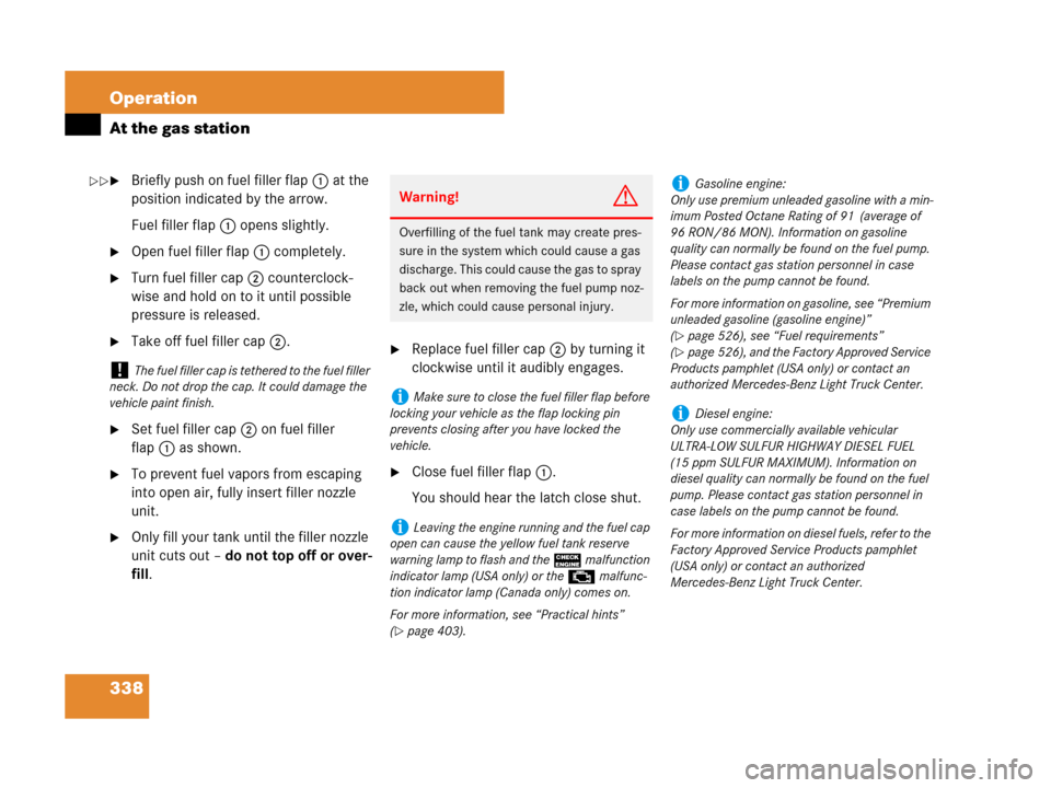 MERCEDES-BENZ ML320 2008 W164 Owners Manual 338 Operation
At the gas station
Briefly push on fuel filler flap1 at the 
position indicated by the arrow.
Fuel filler flap1 opens slightly.
Open fuel filler flap1 completely.
Turn fuel filler cap