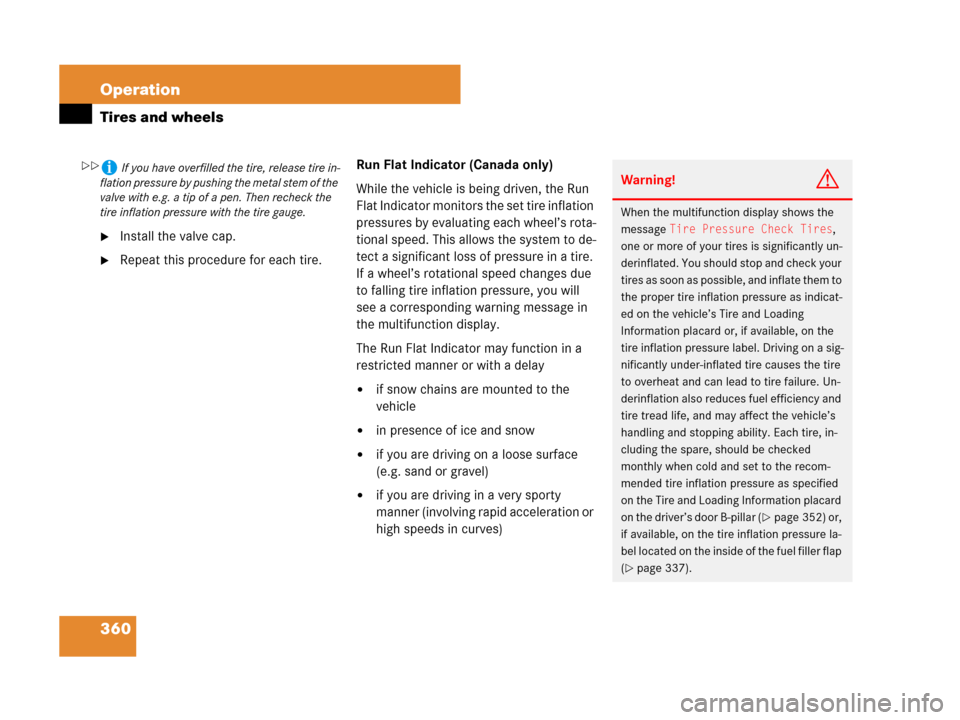 MERCEDES-BENZ ML320 2008 W164 Owners Manual 360 Operation
Tires and wheels
Install the valve cap.
Repeat this procedure for each tire.Run Flat Indicator (Canada only)
While the vehicle is being driven, the Run 
Flat Indicator monitors the set