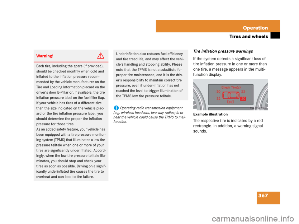 MERCEDES-BENZ ML350 2008 W164 User Guide 367 Operation
Tires and wheels
Tire inflation pressure warnings
If the system detects a significant loss of 
tire inflation pressure in one or more than 
one tire, a message appears in the multi-
func