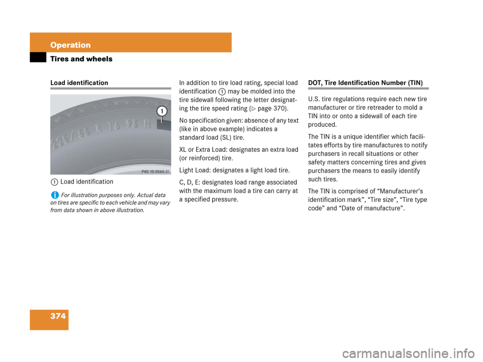 MERCEDES-BENZ ML320 2008 W164 User Guide 374 Operation
Tires and wheels
Load identification
1Load identificationIn addition to tire load rating, special load 
identification1 may be molded into the 
tire sidewall following the letter designa