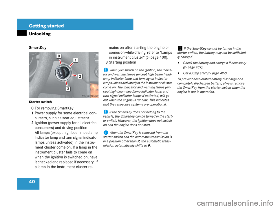 MERCEDES-BENZ ML350 2008 W164 User Guide 40 Getting started
Unlocking
SmartKey
Starter switch
0For removing SmartKey
1Power supply for some electrical con-
sumers, such as seat adjustment
2Ignition (power supply for all electrical 
consumers