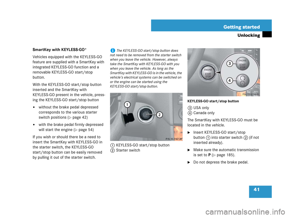 MERCEDES-BENZ ML550 2008 W164 Service Manual 41 Getting started
Unlocking
SmartKey with KEYLESS-GO*
Vehicles equipped with the KEYLESS-GO 
feature are supplied with a SmartKey with 
integrated KEYLESS-GO function and a 
removable KEYLESS-GO star