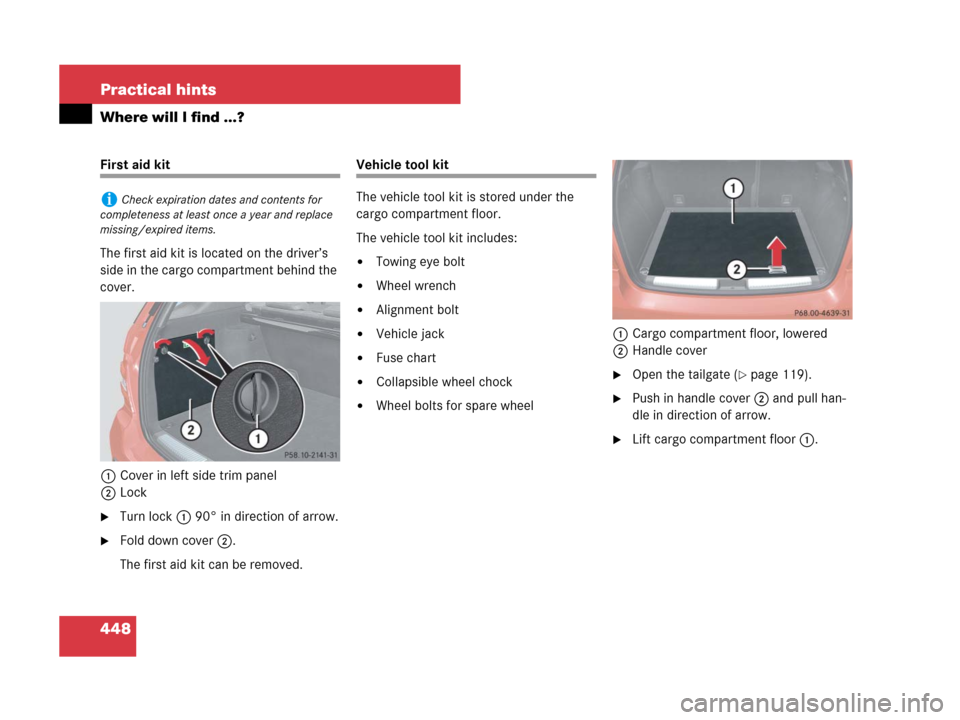 MERCEDES-BENZ ML320 2008 W164 Owners Manual 448 Practical hints
Where will I find ...?
First aid kit
The first aid kit is located on the driver’s 
side in the cargo compartment behind the 
cover.
1Cover in left side trim panel
2Lock
Turn loc