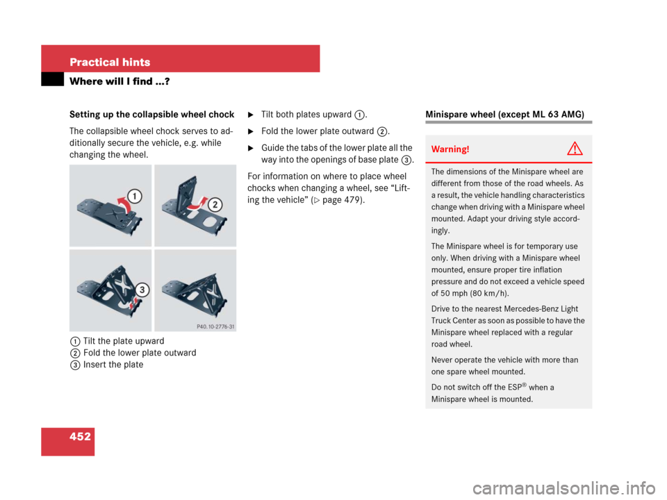 MERCEDES-BENZ ML350 2008 W164 Owners Manual 452 Practical hints
Where will I find ...?
Setting up the collapsible wheel chock
The collapsible wheel chock serves to ad-
ditionally secure the vehicle, e.g. while 
changing the wheel.
1Tilt the pla