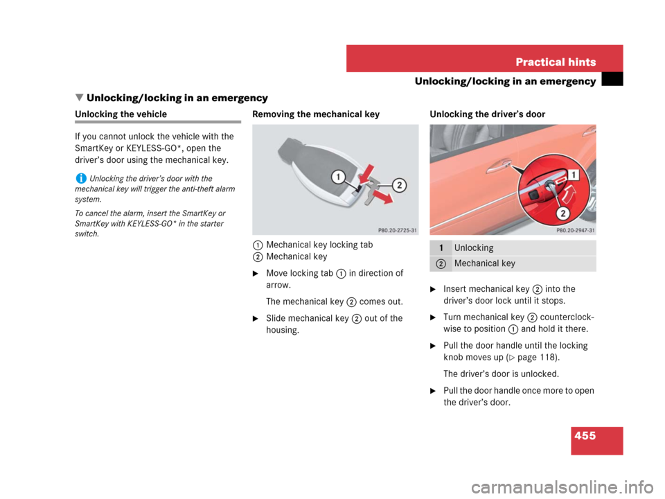 MERCEDES-BENZ ML350 2008 W164 User Guide 455 Practical hints
Unlocking/locking in an emergency
Unlocking/locking in an emergency
Unlocking the vehicle
If you cannot unlock the vehicle with the 
SmartKey or KEYLESS-GO*, open the 
driver’s 