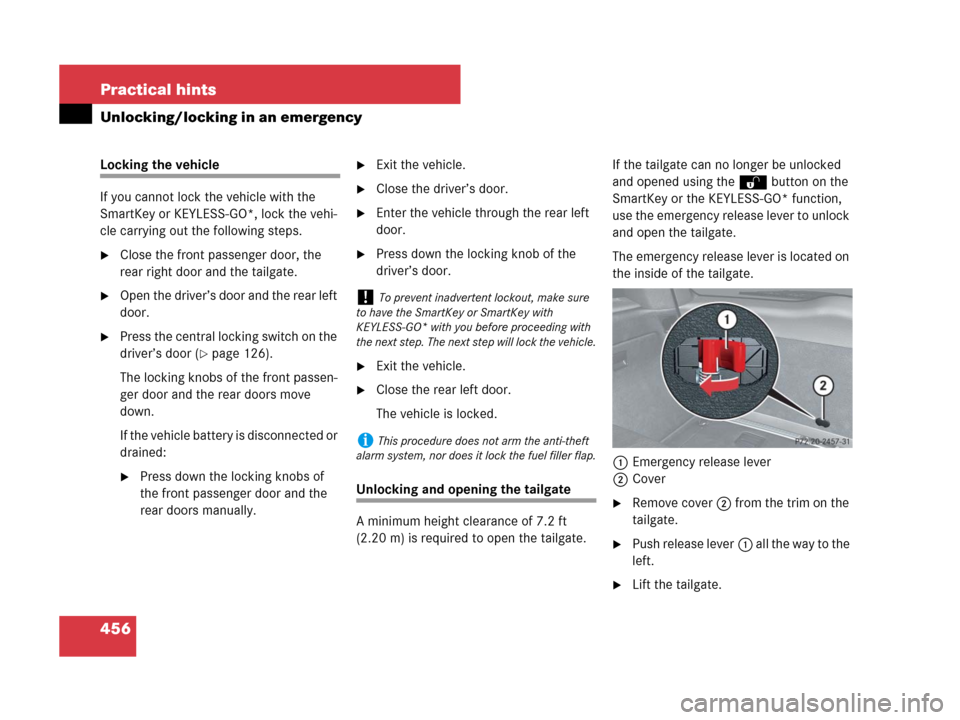 MERCEDES-BENZ ML350 2008 W164 User Guide 456 Practical hints
Unlocking/locking in an emergency
Locking the vehicle
If you cannot lock the vehicle with the 
SmartKey or KEYLESS-GO*, lock the vehi-
cle carrying out the following steps.
Close 