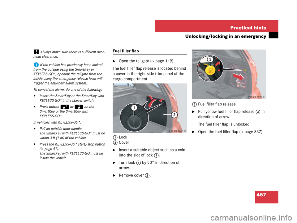 MERCEDES-BENZ ML350 2008 W164 Owners Manual 457 Practical hints
Unlocking/locking in an emergency
Fuel filler flap
Open the tailgate (page 119).
The fuel filler flap release is located behind 
a cover in the right side trim panel of the 
carg