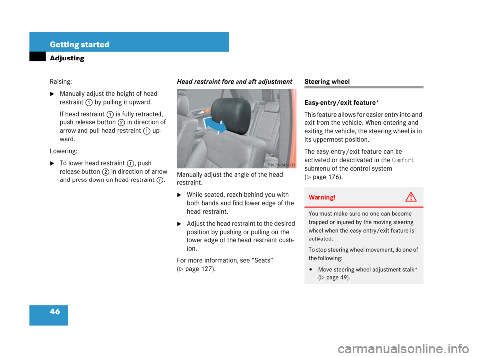 MERCEDES-BENZ ML550 2008 W164 Service Manual 46 Getting started
Adjusting
Raising:
Manually adjust the height of head 
restraint1 by pulling it upward.
If head restraint1 is fully retracted, 
push release button2 in direction of 
arrow and pull