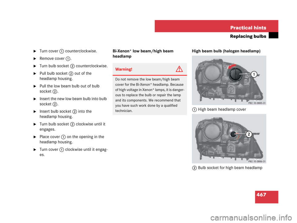 MERCEDES-BENZ ML320 2008 W164 Owners Manual 467 Practical hints
Replacing bulbs
Turn cover1 counterclockwise.
Remove cover1.
Turn bulb socket2 counterclockwise.
Pull bulb socket2 out of the 
headlamp housing.
Pull the low beam bulb out of 