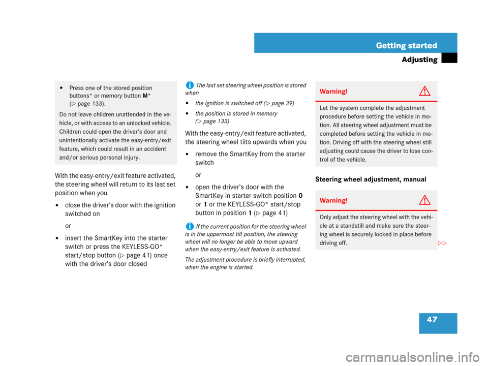 MERCEDES-BENZ ML63AMG 2008 W164 Owners Manual 47 Getting started
Adjusting
With the easy-entry/exit feature activated, 
the steering wheel will return to its last set 
position when you
close the driver’s door with the ignition 
switched on
or