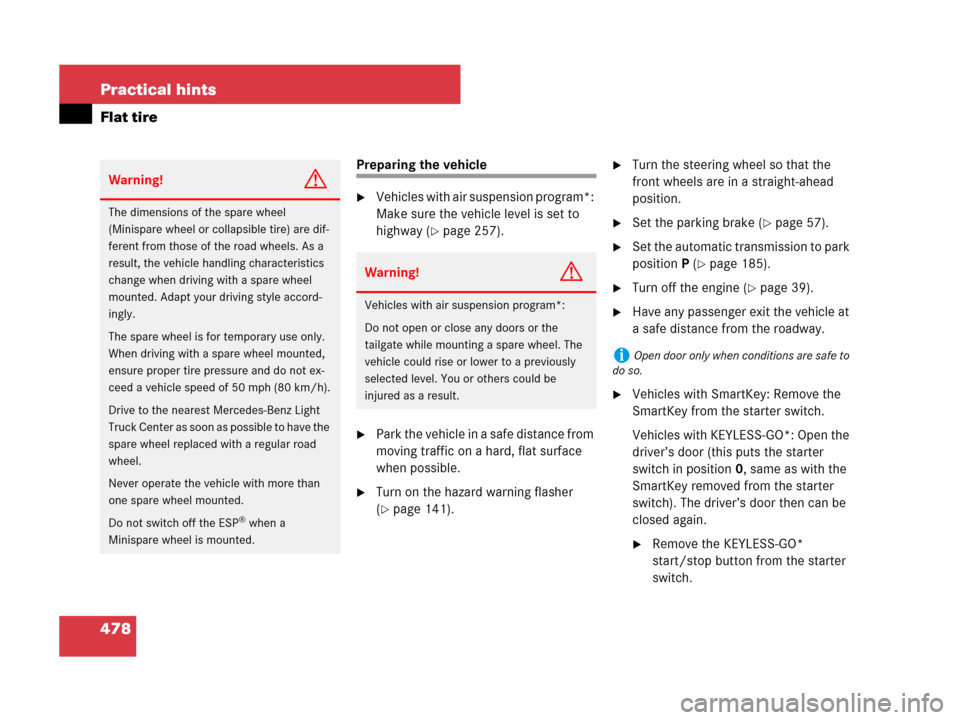 MERCEDES-BENZ ML350 2008 W164 Owners Manual 478 Practical hints
Flat tire
Preparing the vehicle
Vehicles with air suspension program*: 
Make sure the vehicle level is set to 
highway (
page 257).
Park the vehicle in a safe distance from 
mov