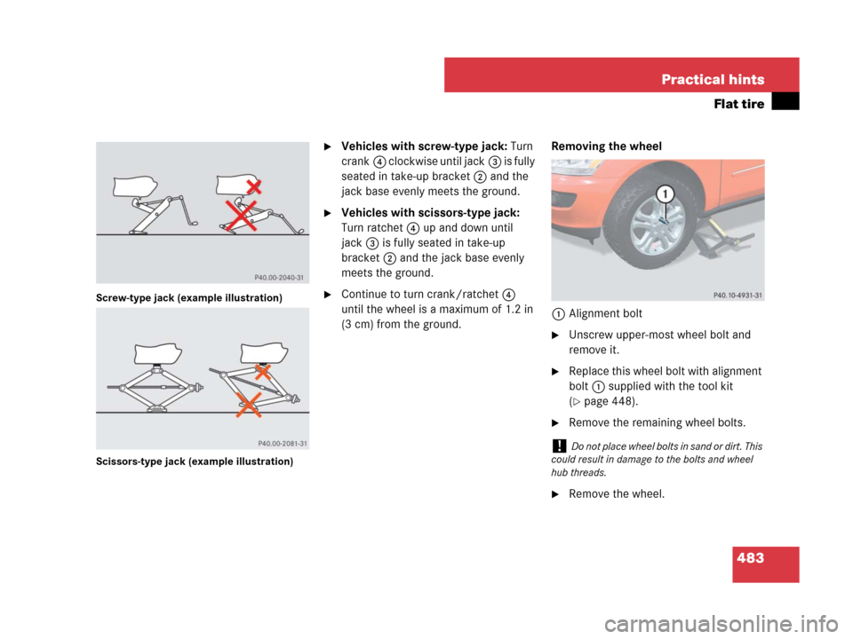 MERCEDES-BENZ ML350 2008 W164 Owners Manual 483 Practical hints
Flat tire
Screw-type jack (example illustration)
Scissors-type jack (example illustration)
Vehicles with screw-type jack: Turn 
crank4 clockwise until jack3 is fully 
seated in ta