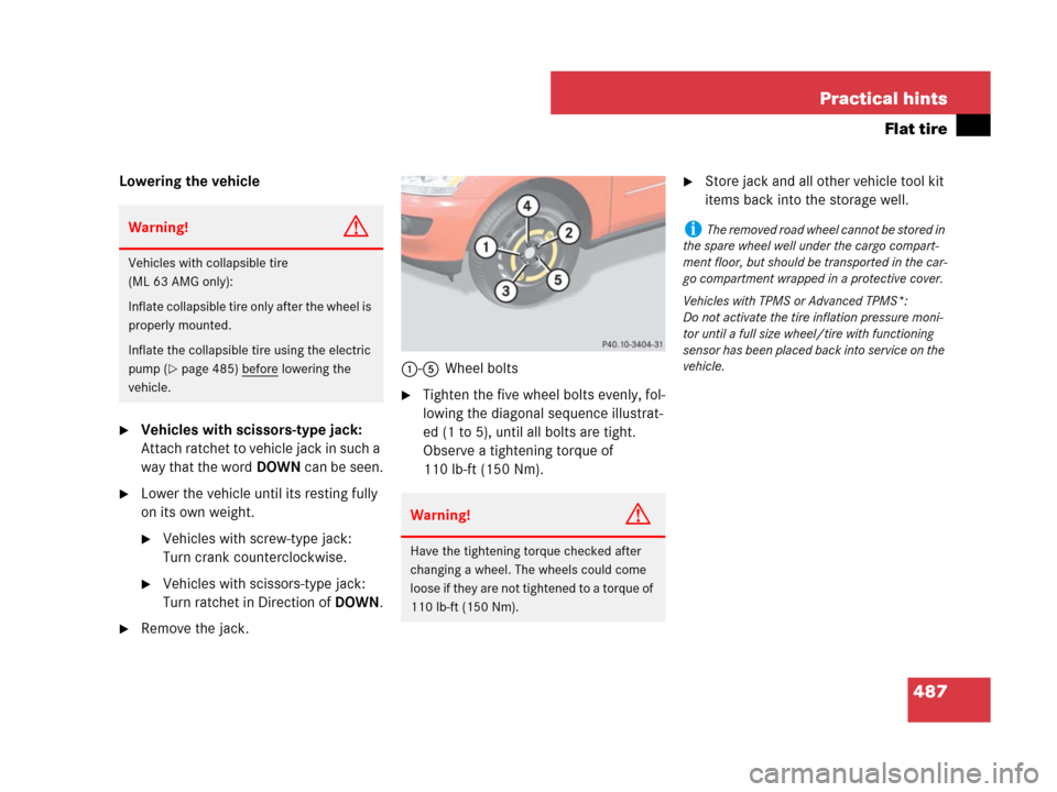 MERCEDES-BENZ ML550 2008 W164 Owners Manual 487 Practical hints
Flat tire
Lowering the vehicle
Vehicles with scissors-type jack: 
Attach ratchet to vehicle jack in such a 
way that the wordDOWN can be seen.
Lower the vehicle until its resting