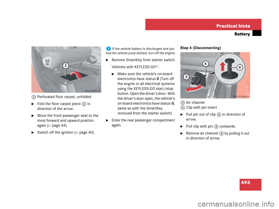 MERCEDES-BENZ ML320 2008 W164 Owners Manual 493 Practical hints
Battery
2Perforated floor carpet, unfolded
Fold the floor carpet piece2 in 
direction of the arrow.
Move the front passenger seat to the 
most forward and upward position 
again 