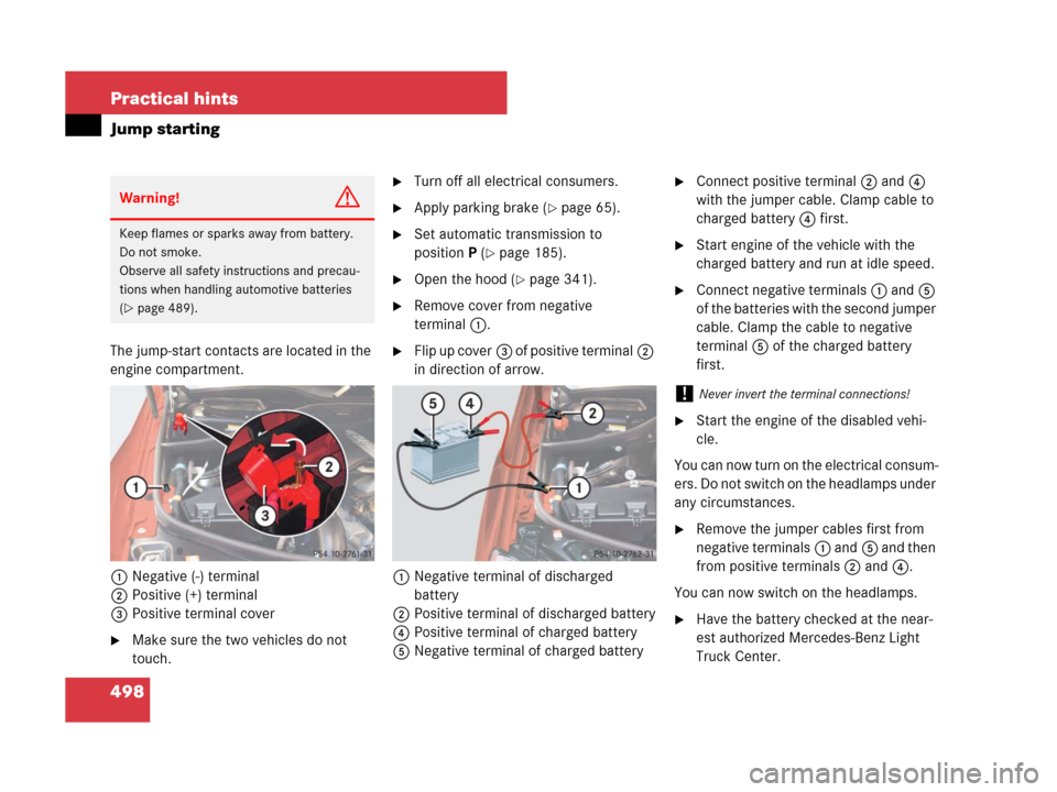 MERCEDES-BENZ ML350 2008 W164 Service Manual 498 Practical hints
Jump starting
The jump-start contacts are located in the 
engine compartment.
1Negative (-) terminal
2Positive (+) terminal
3Positive terminal cover
Make sure the two vehicles do 