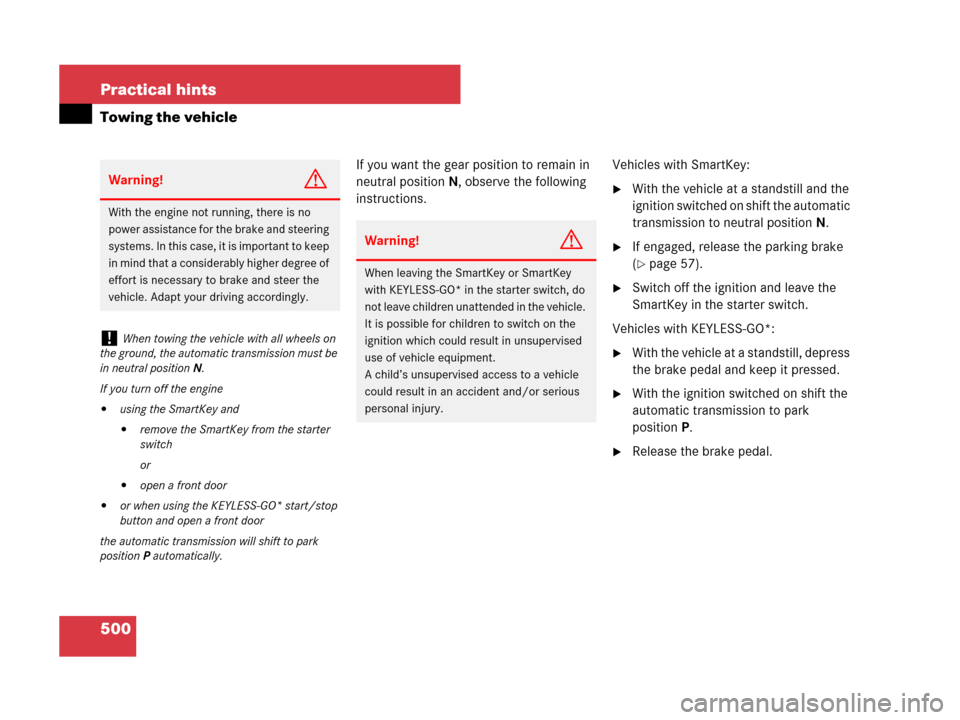 MERCEDES-BENZ ML350 2008 W164 Owners Manual 500 Practical hints
Towing the vehicle
If you want the gear position to remain in 
neutral positionN, observe the following 
instructions.Vehicles with SmartKey:
With the vehicle at a standstill and 
