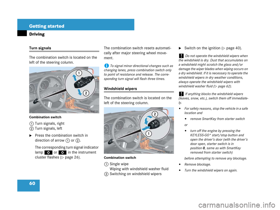 MERCEDES-BENZ ML550 2008 W164 Owners Manual 60 Getting started
Driving
Turn signals
The combination switch is located on the 
left of the steering column.
Combination switch
1Turn signals, right
2Turn signals, left
Press the combination switch