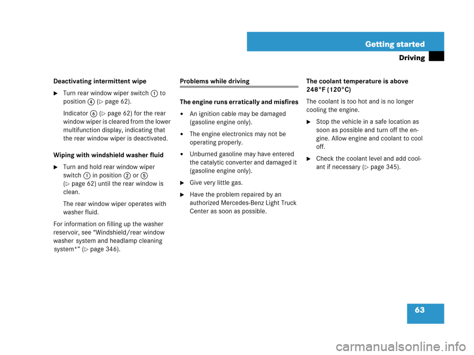 MERCEDES-BENZ ML550 2008 W164 Owners Manual 63 Getting started
Driving
Deactivating intermittent wipe
Turn rear window wiper switch1 to 
position4 (
page 62).
Indicator6 (
page 62) for the rear 
window wiper is cleared from the lower 
multif