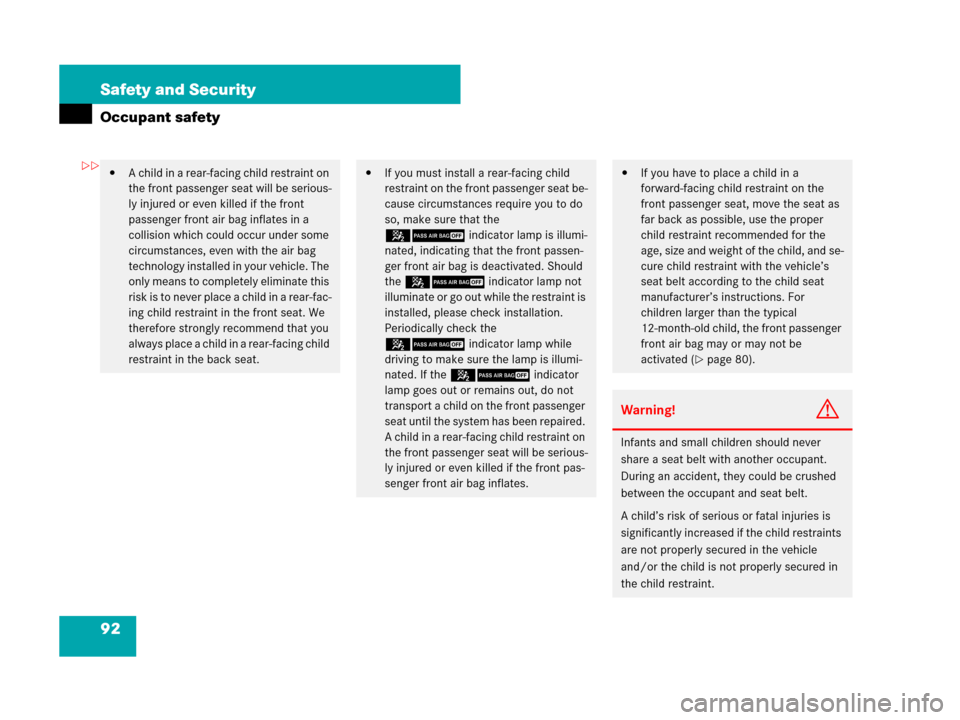 MERCEDES-BENZ ML350 2008 W164 Owners Guide 92 Safety and Security
Occupant safety
A child in a rear-facing child restraint on 
the front passenger seat will be serious-
ly injured or even killed if the front 
passenger front air bag inflates 