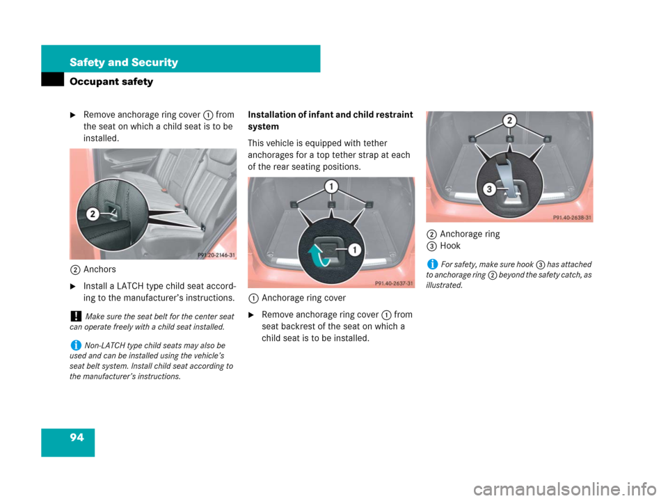 MERCEDES-BENZ ML320 2008 W164 Owners Manual 94 Safety and Security
Occupant safety
Remove anchorage ring cover1 from 
the seat on which a child seat is to be 
installed.
2Anchors
Install a LATCH type child seat accord-
ing to the manufacturer