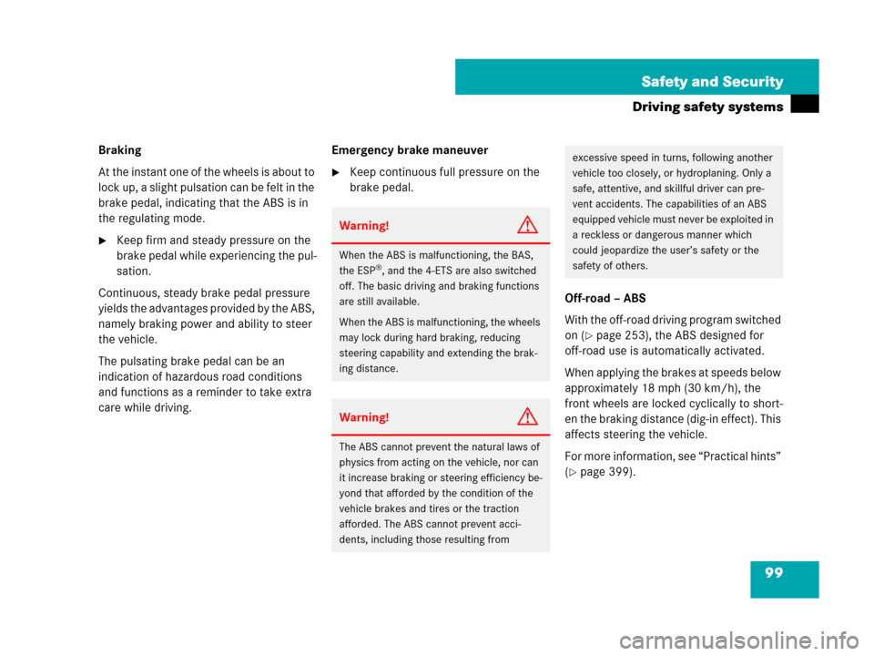 MERCEDES-BENZ ML350 2008 W164 Owners Manual 99 Safety and Security
Driving safety systems
Braking
At the instant one of the wheels is about to 
lock up, a slight pulsation can be felt in the 
brake pedal, indicating that the ABS is in 
the regu