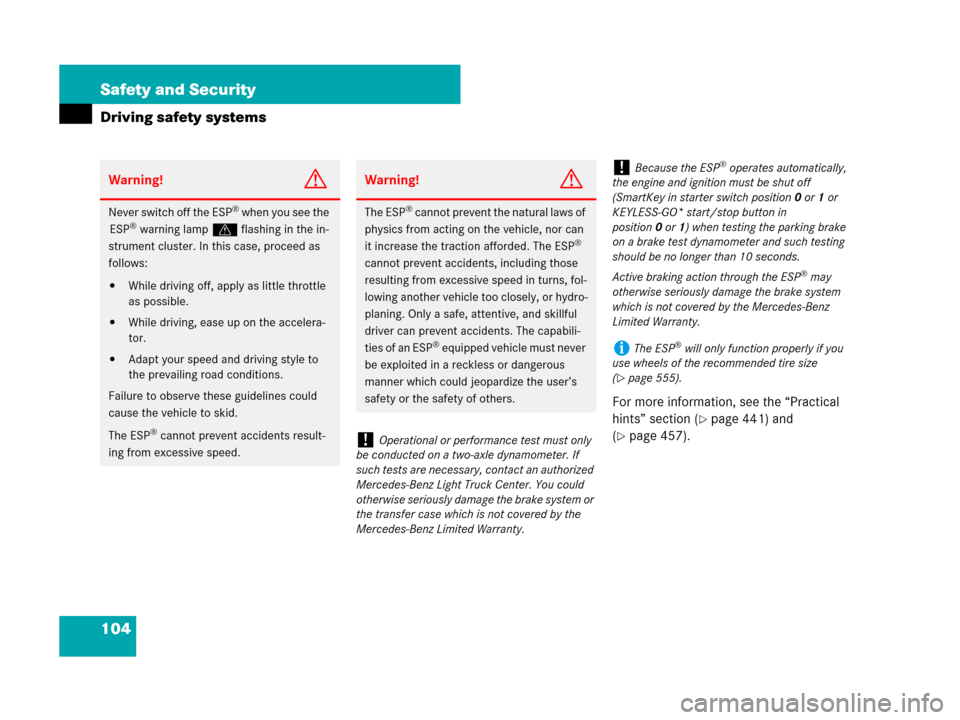 MERCEDES-BENZ GL450 2008 X164 Owners Guide 104 Safety and Security
Driving safety systems
For more information, see the “Practical 
hints” section (
page 441) and 
(
page 457).
Warning!G
Never switch off the ESP® when you see the 
ESP®