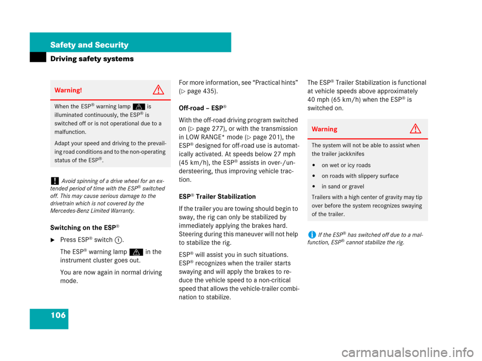 MERCEDES-BENZ GL450 2008 X164 Owners Manual 106 Safety and Security
Driving safety systems
Switching on the ESP®
Press ESP® switch1.
The ESP
® warning lampv in the 
instrument cluster goes out.
You are now again in normal driving 
mode.For 