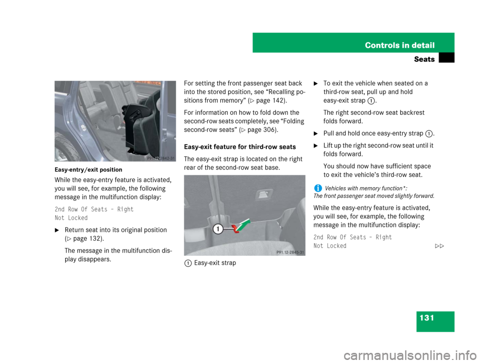 MERCEDES-BENZ GL550 2008 X164 Owners Manual 131 Controls in detail
Seats
Easy-entry/exit position
While the easy-entry feature is activated, 
you will see, for example, the following 
message in the multifunction display:
2nd Row Of Seats – R