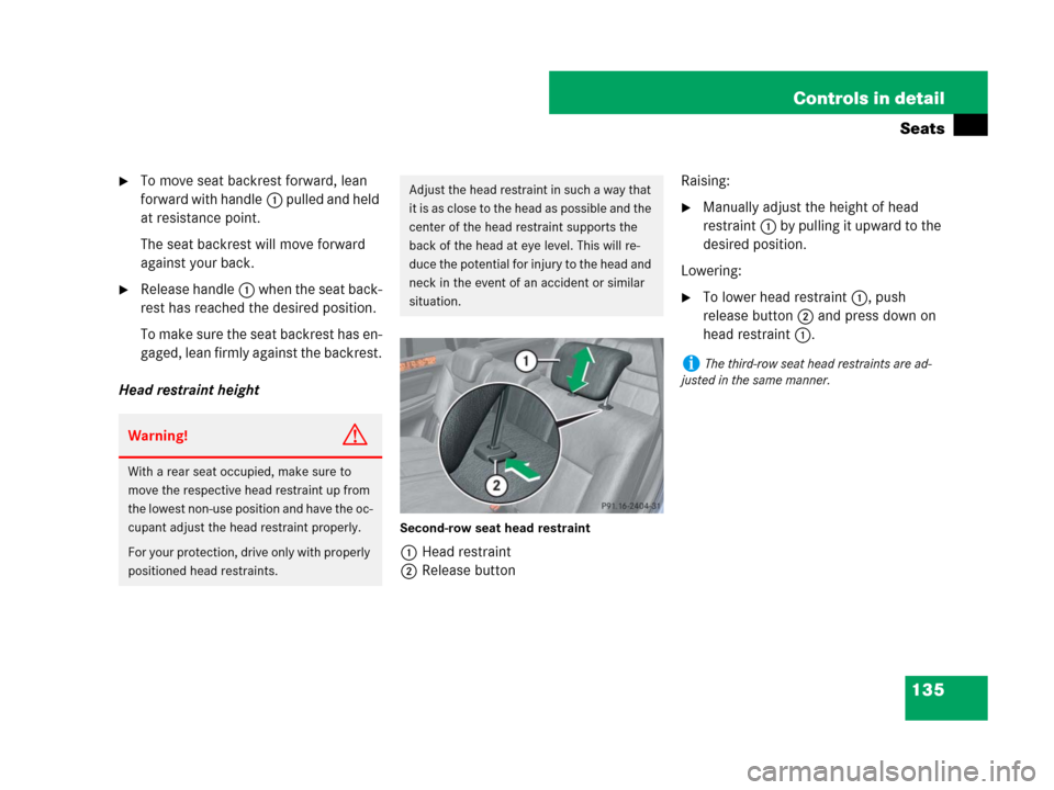 MERCEDES-BENZ GL450 2008 X164 Owners Guide 135 Controls in detail
Seats
To move seat backrest forward, lean 
forward with handle1 pulled and held 
at resistance point.
The seat backrest will move forward 
against your back.
Release handle1 w