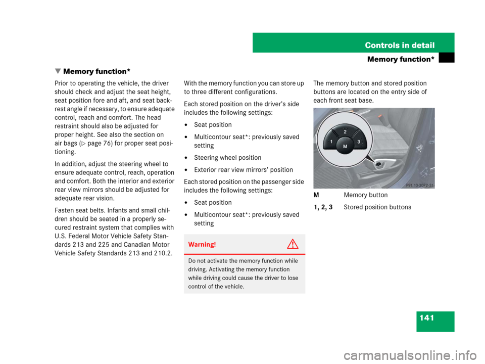 MERCEDES-BENZ GL550 2008 X164 Owners Manual 141 Controls in detail
Memory function*
Memory function*
Prior to operating the vehicle, the driver 
should check and adjust the seat height, 
seat position fore and aft, and seat back-
rest angle if