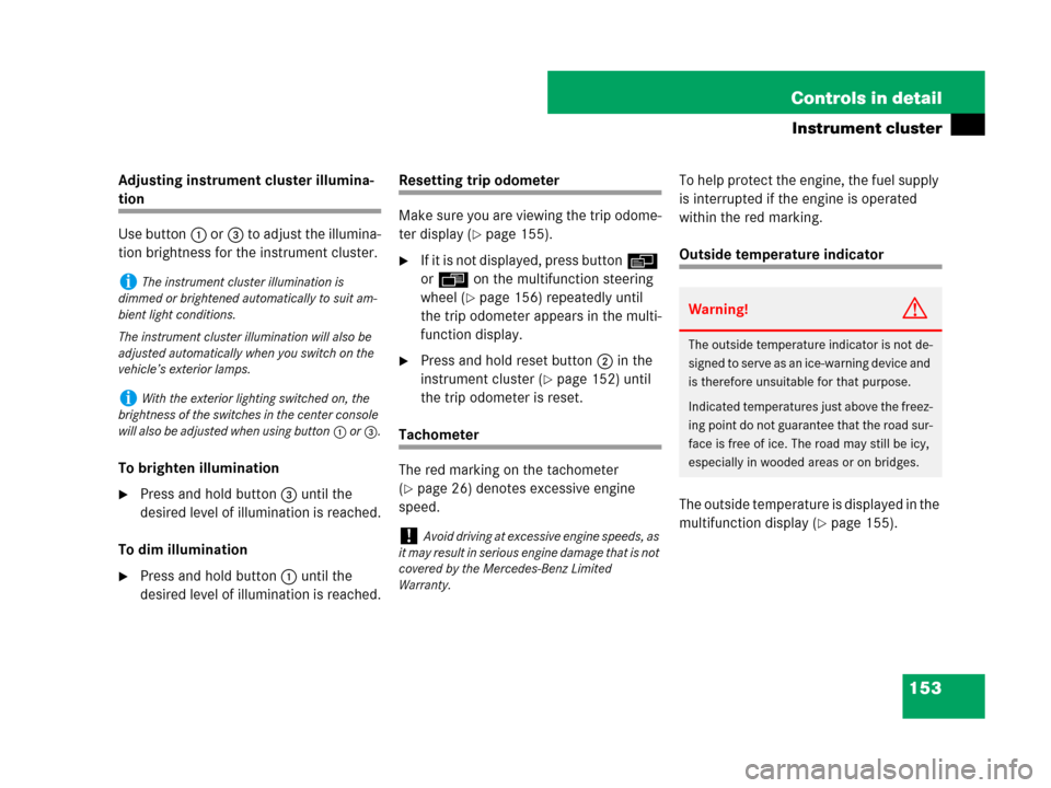 MERCEDES-BENZ GL450 2008 X164 Owners Manual 153 Controls in detail
Instrument cluster
Adjusting instrument cluster illumina-
tion
Use button1 or3 to adjust the illumina-
tion brightness for the instrument cluster.
To brighten illumination
Pres