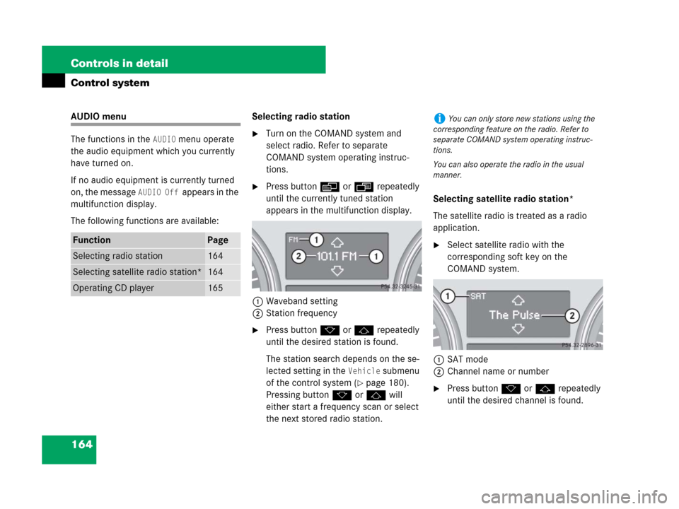 MERCEDES-BENZ GL450 2008 X164 Service Manual 164 Controls in detail
Control system
AUDIO menu
The functions in the 
AUDIO menu operate 
the audio equipment which you currently 
have turned on.
If no audio equipment is currently turned 
on, the m