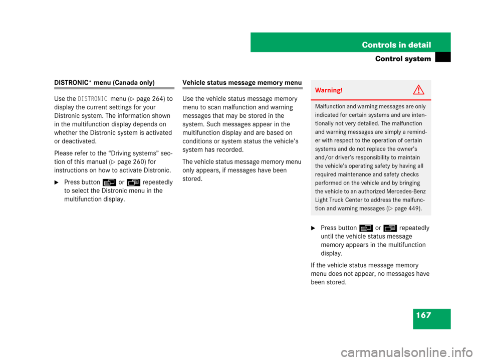 MERCEDES-BENZ GL450 2008 X164 Service Manual 167 Controls in detail
Control system
DISTRONIC* menu (Canada only)
Use the 
DISTRONIC menu (page 264) to 
display the current settings for your 
Distronic system. The information shown 
in the multi