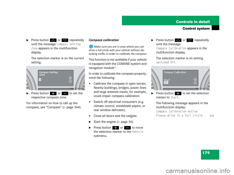 MERCEDES-BENZ GL550 2008 X164 Owners Manual 179 Controls in detail
Control system
Press buttonj ork repeatedly 
until the message 
Compass Setting 
Zone
 appears in the multifunction 
display.
The selection marker is on the current 
setting.
