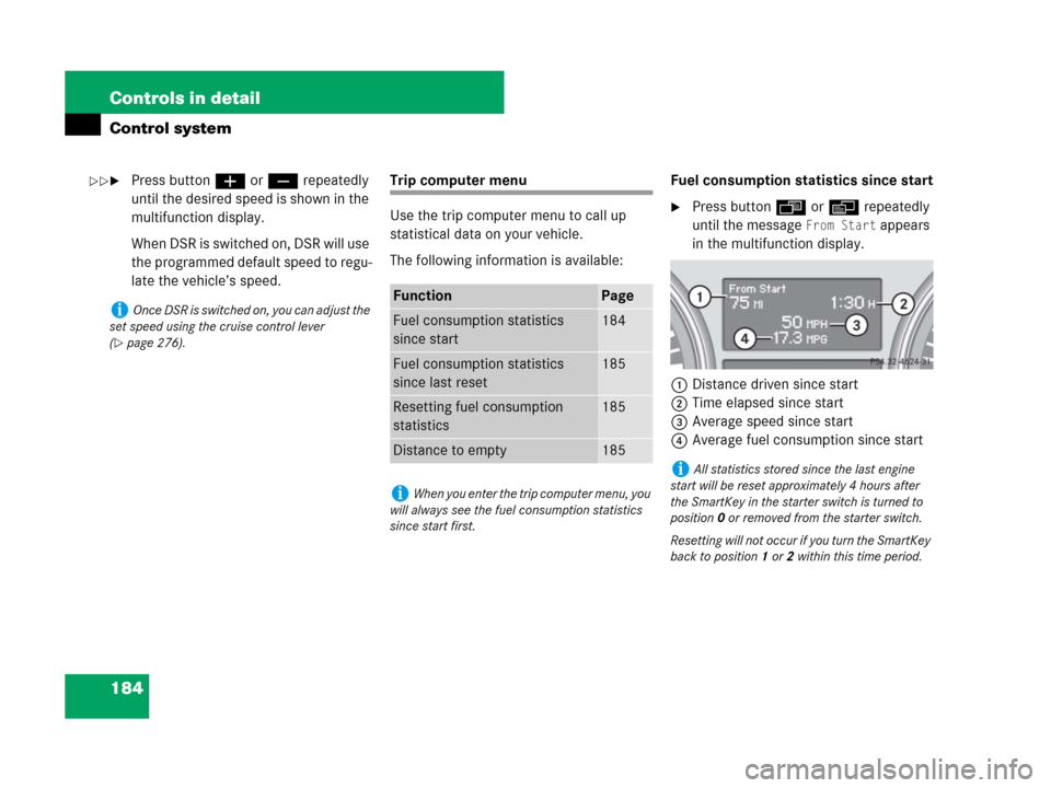 MERCEDES-BENZ GL550 2008 X164 Owners Manual 184 Controls in detail
Control system
Press buttonæ orç repeatedly 
until the desired speed is shown in the 
multifunction display.
When DSR is switched on, DSR will use 
the programmed default spe