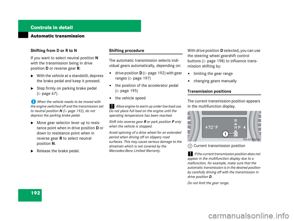 MERCEDES-BENZ GL550 2008 X164 User Guide 192 Controls in detail
Automatic transmission
Shifting from D or R to N
If you want to select neutral positionN 
with the transmission being in drive 
positionD or reverse gearR:
With the vehicle at 