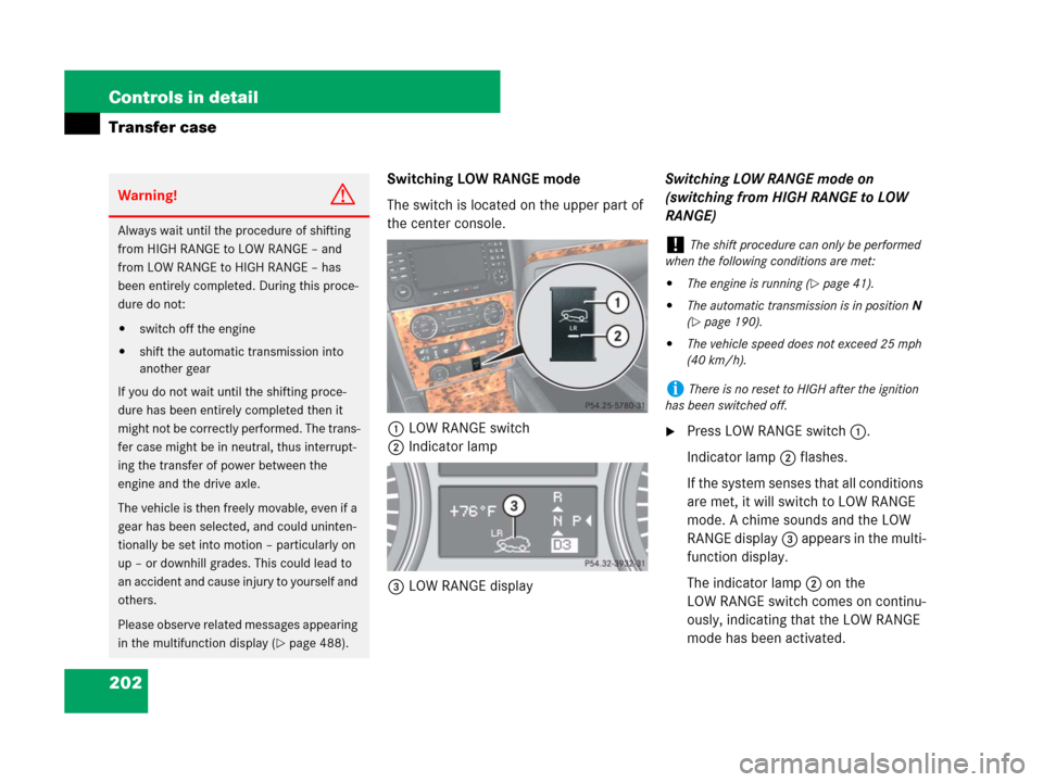 MERCEDES-BENZ GL550 2008 X164 Owners Manual 202 Controls in detail
Transfer case
Switching LOW RANGE mode
The switch is located on the upper part of 
the center console.
1LOW RANGE switch
2Indicator lamp
3LOW RANGE displaySwitching LOW RANGE mo