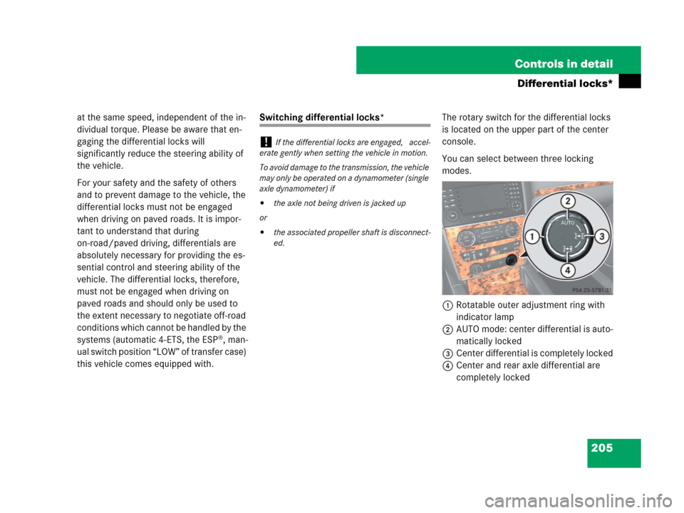 MERCEDES-BENZ GL550 2008 X164 Owners Manual 205 Controls in detail
Differential locks*
at the same speed, independent of the in-
dividual torque. Please be aware that en-
gaging the differential locks will 
significantly reduce the steering abi