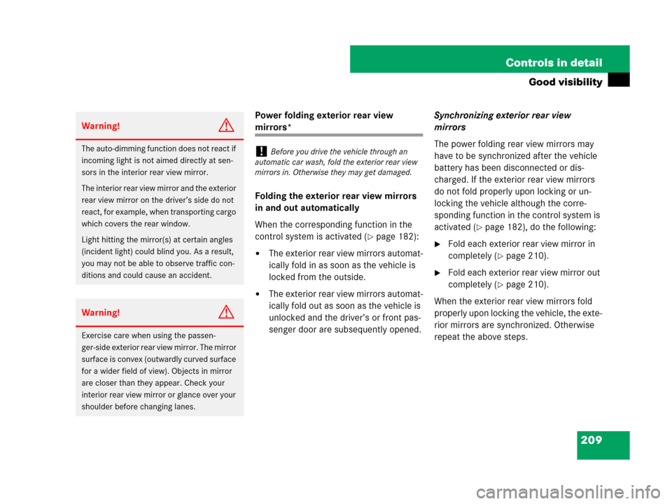 MERCEDES-BENZ GL550 2008 X164 User Guide 209 Controls in detail
Good visibility
Power folding exterior rear view 
mirrors*
Folding the exterior rear view mirrors 
in and out automatically
When the corresponding function in the 
control syste