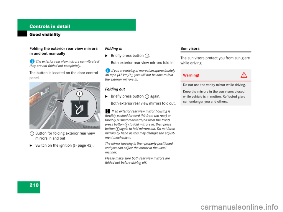 MERCEDES-BENZ GL550 2008 X164 Owners Manual 210 Controls in detail
Good visibility
Folding the exterior rear view mirrors 
in and out manually
The button is located on the door control 
panel.
1Button for folding exterior rear view 
mirrors in 