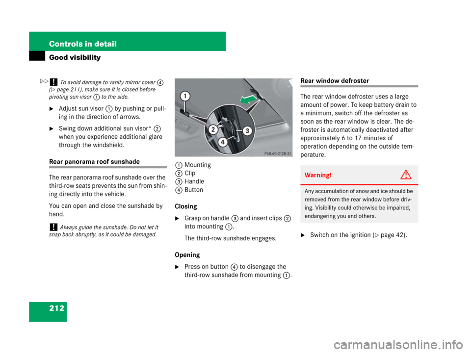 MERCEDES-BENZ GL550 2008 X164 Owners Manual 212 Controls in detail
Good visibility
Adjust sun visor1 by pushing or pull-
ing in the direction of arrows.
Swing down additional sun visor*2 
when you experience additional glare 
through the wind