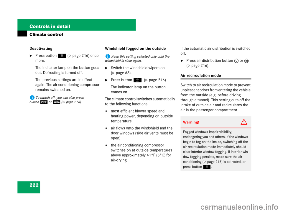 MERCEDES-BENZ GL550 2008 X164 Owners Manual 222 Controls in detail
Climate control
Deactivating
Press button| (page 216) once 
more.
The indicator lamp on the button goes 
out. Defrosting is turned off.
The previous settings are in effect 
ag